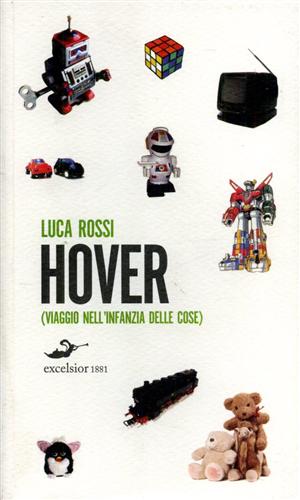 Rossi,Luca. - Hover (viaggio nell'infanzia delle cose). (romanzo).