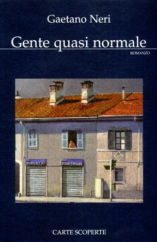Neri,Gaetano. - Gente quasi normale. (romanzo).