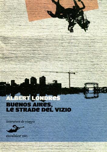 Londres,Albert. - Buenos Aires, le strade del vizio.