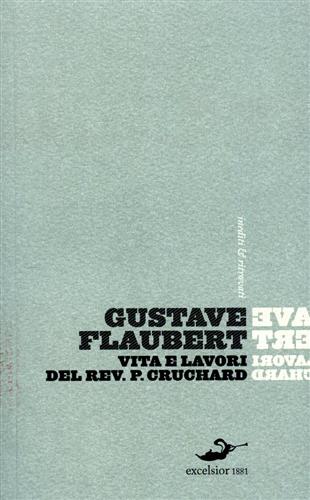 Flaubert,Gustave. - Vita e lavori del Reverendo Padre Cruchard e altri scritti.
