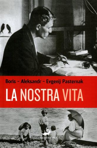 Pasternak,Boris, Aleksandr, Evgenij. - La nostra vita.