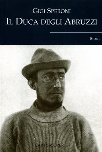 Speroni,Gigi. - Il Duca degli Abruzzi. (storie).