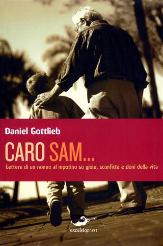 Gottlieb,Daniel. - Caro Sam...Lettere di un nonno al nipotino su gioie, sconfitte e doni della vita.