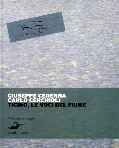 Cederna,Giuseppe. Cerchioli,Carlo. - Ticino, le voci del fiume. Storie d'acua e di terra.