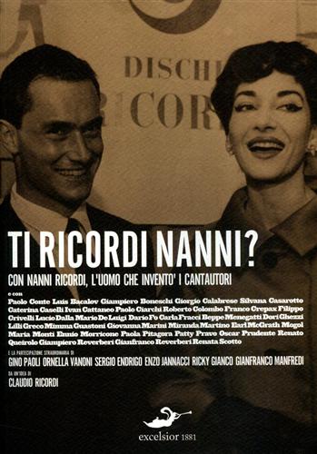 Ricordi,Claudio (da un'idea di). - Ti ricordi Nanni? Con Nanni Ricordi, l'uomo che invent i cantautori.