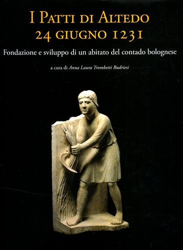 Duranti,Tommaso. Braidi,Valeria. - I patti di Altedo, 24 giugno 1231. Fondazione e sviluppo di un abitato del contado bolognese.
