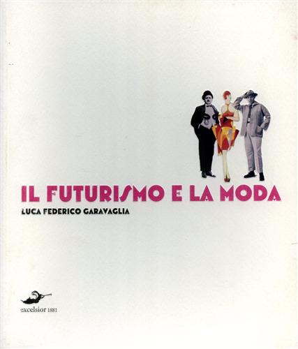Garavaglia,Luca Federico. - Il Futurismo e la moda.