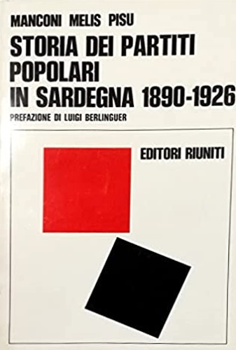 Manconi, Melis, Pisu. - Storia dei partiti popolari in Sardegna 1890-1926.