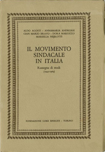 Agosti, Andreasi, Bravo, Marucco, Nejrotti. - Il movimento sindacale in Italia. Rassegna di studi (1945-1969).