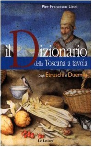 Listri,Pier Francesco. - Il dizionario della Toscana a tavola.