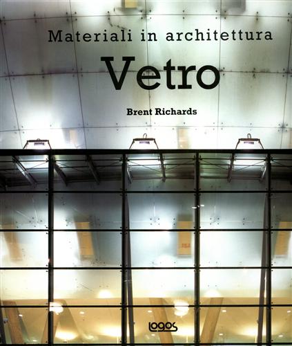 Richards,Brent. - Materiali in architettura. Vetro.