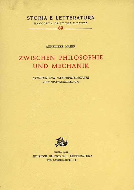 Maier,Anneliese. - Zwischen Philosophie und Mechanik. Studien zur Naturphilosophie der Sptscholastik.