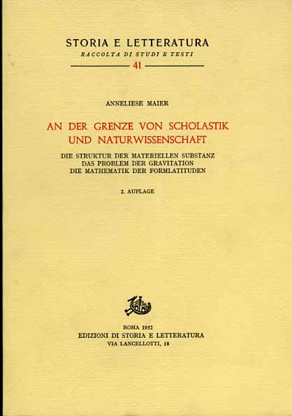 Maier,Anneliese. - Studien zur Naturphilosophie der Spatscholastik. Band III:An der Grenze von Scholastik und Naturwissenschaft die Struktur der materiellen Substanz, das Problem der Gravitation, die Mathematik der Formlatituden.