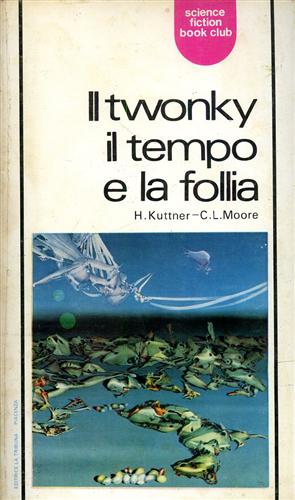 Kuttner,H. Moore,C.L. - Il twonky il tempo e la follia.