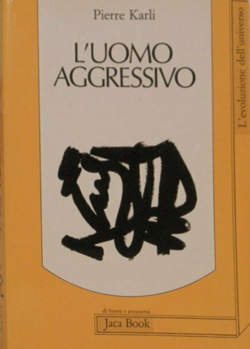Karli,Pierre. - L'Uomo aggressivo.