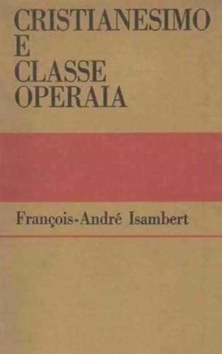 Isambert,Franois - Andr. - Cristianesimo e classe operaia