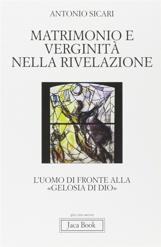 Sicari,Antonio. - Matrimonio e verginit nella rivelazione. L'uomo di fronte alla Gelosia di Dio.