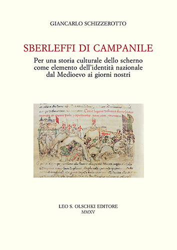 Schizzerotto, Giancarlo. - Sberleffi di campanile. Per una storia culturale dello scherno come elemento dell'identit nazionale. Dal Medioevo ai giorni nostri.