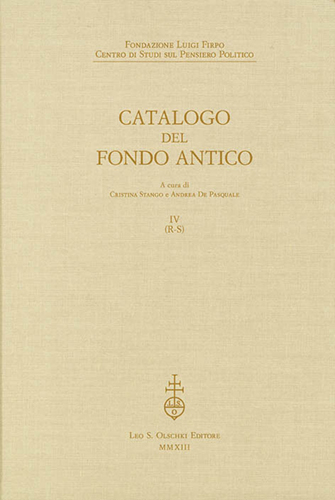 -- - Fondazione Luigi Firpo. Centro di studi sul pensiero politico. Catalogo del Fondo Antico. Vol. IV (R-S).