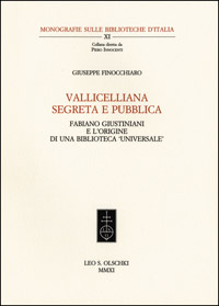 Finocchiaro, Giuseppe. - Vallicelliana segreta e pubblica. Fabiano Giustiniani e l'origine di una biblioteca 'universale'.