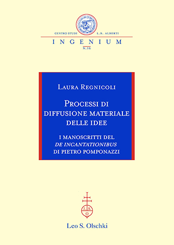 Regnicoli, Laura. - Processi di diffusione materiale delle idee. I manoscritti del De incantationibus di Pietro Pomponazzi.