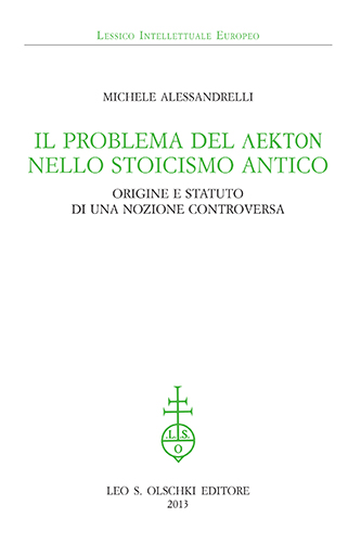 Alessandrelli, Michele. - Il problema del 'lekton' nello Stoicismo antico. Origine e statuto di una nozione controversa.