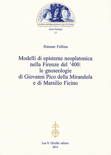 Fellina, Simone. - Modelli di episteme neoplatonica nella Firenze del '400. Le gnoseologie di Giovanni Pico della Mirandola e di Marsilio Ficino.