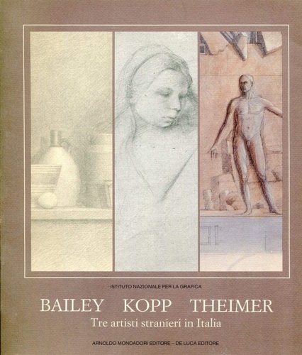 Catalogo della Mostra: - Bailey, Kopp, Theimer. Tre artisti stranieri in Italia.