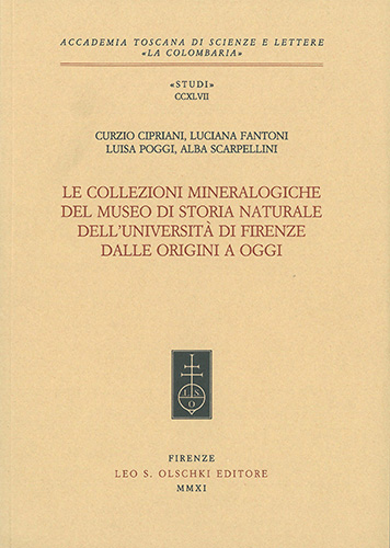 Cipriani, Curzio - Fantoni, Luciana - Poggi, Luisa - Scarpellini, Alba. - Le collezioni mineralogiche del Museo di Storia Naturale dell'Universit di Firenze. dalle origini ad oggi.