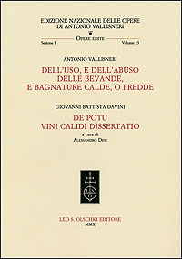 Vallisneri, Antonio - Davini, Giovanni Battista. - Dell'uso, e dell'abuso delle bevande e bagnature calde, o fredde. De potu vini calidi dissertatio.