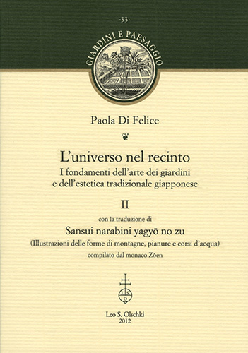 Di Felice, Paola. - L'universo nel recinto. I fondamenti dell'arte dei giardini e dell'estetica tradizionale giapponese. II. Con la traduzione di: Sansui Narabini yagyo no zu (Illustrazioni delle forme di montagne, pianure e corsi d'acqua).