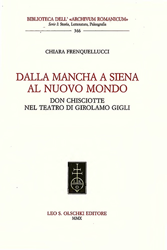 Frenquellucci, Chiara. - Dalla Mancha a Siena al Nuovo Mondo. Don Chisciotte nel teatro di Girolamo Gigli.