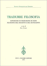 -- - Tradurre filosofia. Esperienze di traduzione di testi filosofici del Seicento e del Settecento.