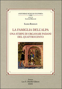 Rodolfi, Sauro. - La famiglia Dell'Alpa. Una stirpe di organari padani del Quattrocento.
