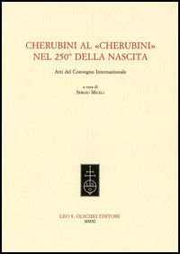 -- - Cherubini al Cherubini. Nel 250 della nascita. Atti del convegno internaziona