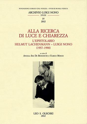 -- - Alla ricerca di luce e chiarezza. L'epistolario Helmut Lachenmann - Luigi Nono (1957 -1990).