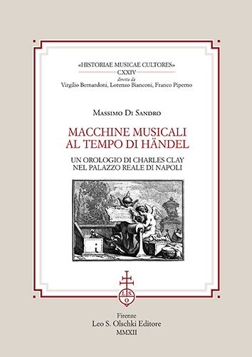 Di Sandro, Massimo. - Macchine musicali al tempo di Hndel. Un orologio di Charles Clay nel Palazzo Reale di Napoli.