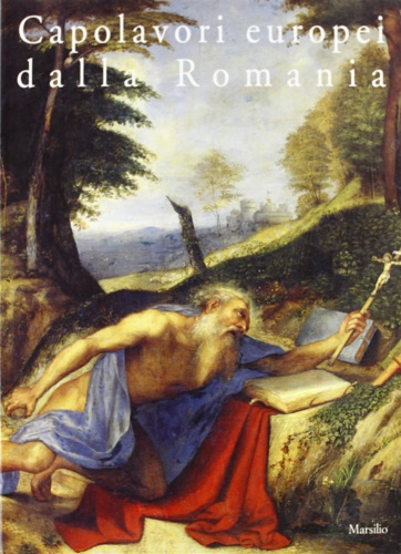 Catalogo della Mostra: - Capolavori europei dalla Romania. Sessanta dipinti dal Museo Naz