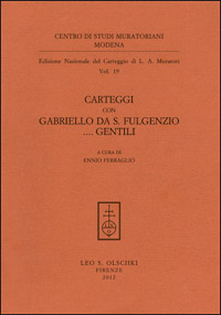 Muratori, Ludovico Antonio. - Edizione Nazionale del Carteggio Muratoriano. Carteggi con Gabriello da S. Fulgenzio ... Gentili.