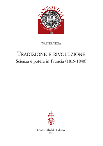 Tega, Walter. - Tradizione e rivoluzione. Scienza e potere in Francia (1815-1840).