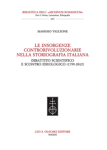 Viglione, Massimo. - Le insorgenze controrivoluzionarie nella storiografia italiana. Dibattito scientifico e scontro ideologico (1799-2012).