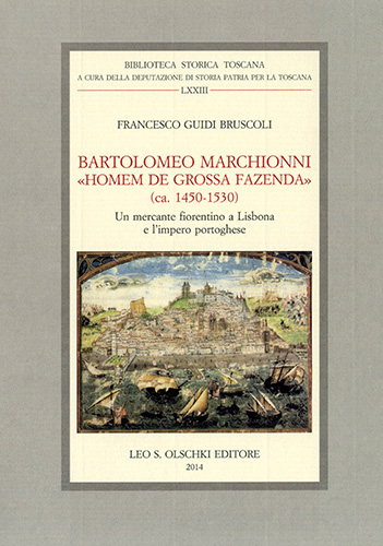 Guidi Bruscoli, Francesco. - Bartolomeo Marchionni, homem de grossa fazenda (ca. 1450-1530). Un mercante fiorentino a Lisbona e limpero portoghese.