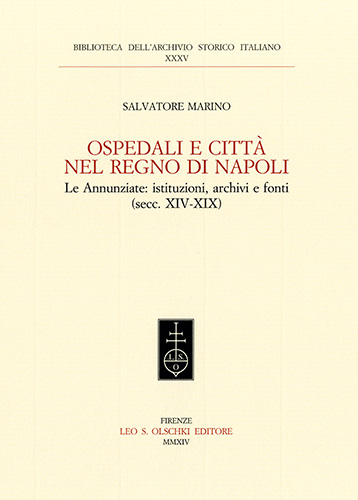 Marino, Salvatore. - Ospedali e citt nel regno di Napoli. Le Annunziate: istituzioni, archivi e fonti. (secc. XIV-XIX).