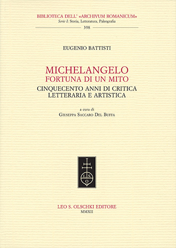Battisti, Eugenio. - Michelangelo: fortuna di un mito. Cinquecento anni di critica letteraria e artistica.