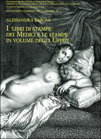 Baroni, Alessandra. - I 'Libri di stampe' dei Medici e le stampe in volume degli Uffizi.