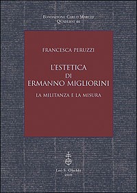 Peruzzi, Francesca. - L'estetica di Ermanno Migliorini. La militanza e la misura.