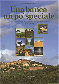 Locatelli, Franco. - Una Banca un po' speciale. I primi cent'anni della BCC di Castagneto Carducci (1910-2010).