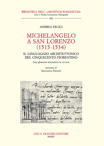 Felici, Andrea. - Michelangelo a San Lorenzo (1515-1534). Il linguaggio architettonico del Cinquecento fiorentino. Con glossario interattivo in C