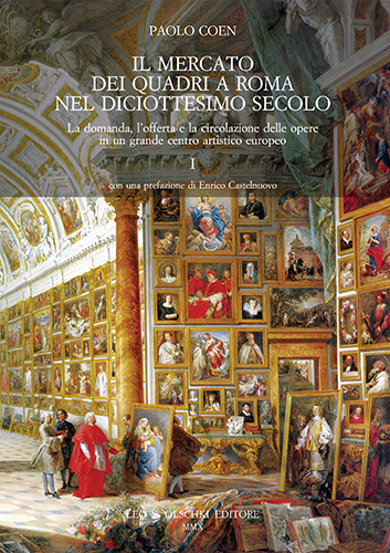 Coen, Paolo. - Il mercato dei quadri a Roma nel diciottesimo secolo. La domanda, l'offerta e la circolazione delle opere in un grande centro artistico europeo.