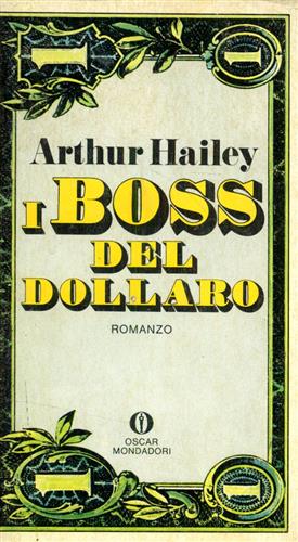 Hailey,Arthur. - I boss del dollaro.